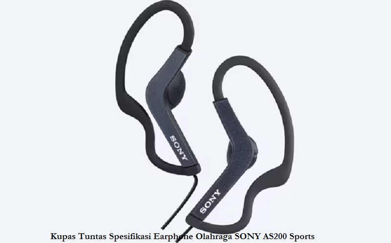 Kupas Tuntas Spesifikasi Earphone Olahraga SONY AS200 Sports